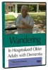Wandering in Hospitalized Older Adults with Dementia DVD